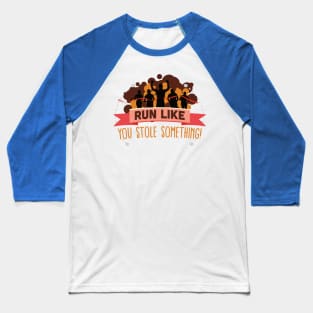 run like you stole something 3 Baseball T-Shirt